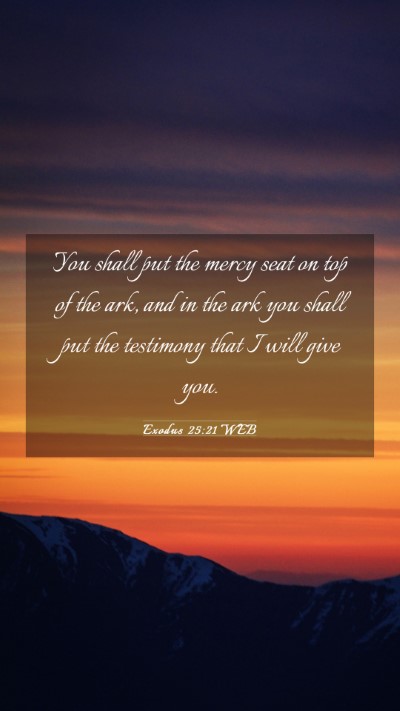 Picture 03 - Exodus 25:21 WEB Mobile Phone Wallpaper - You shall put the mercy seat on top of the ark, - Mobile Bible Verse Wallpaper