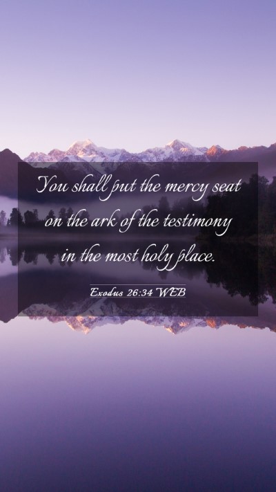 Picture 03 - Exodus 26:34 WEB Mobile Phone Wallpaper - You shall put the mercy seat on the ark of the - Mobile Bible Verse Wallpaper