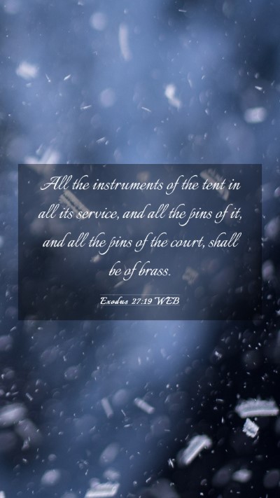 Picture 03 - Exodus 27:19 WEB Mobile Phone Wallpaper - All the instruments of the tent in all its - Mobile Bible Verse Wallpaper
