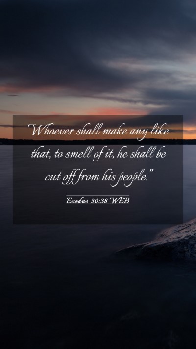 Picture 03 - Exodus 30:38 WEB Mobile Phone Wallpaper - Whoever shall make any like that, to smell of it, - Mobile Bible Verse Wallpaper