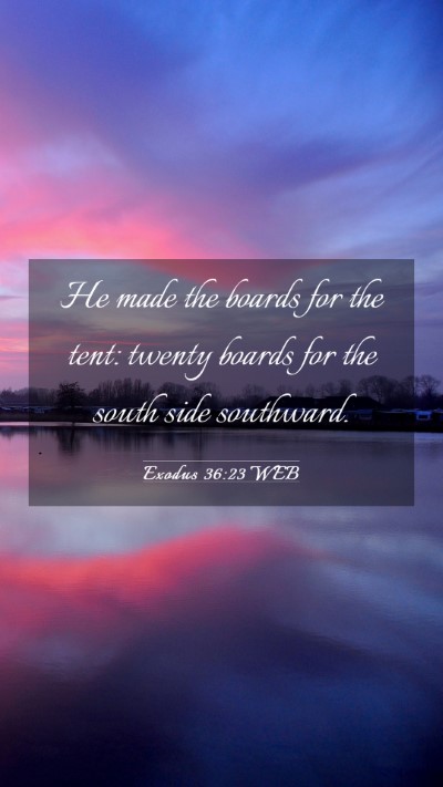 Picture 03 - Exodus 36:23 WEB Mobile Phone Wallpaper - He made the boards for the tent: twenty boards - Mobile Bible Verse Wallpaper
