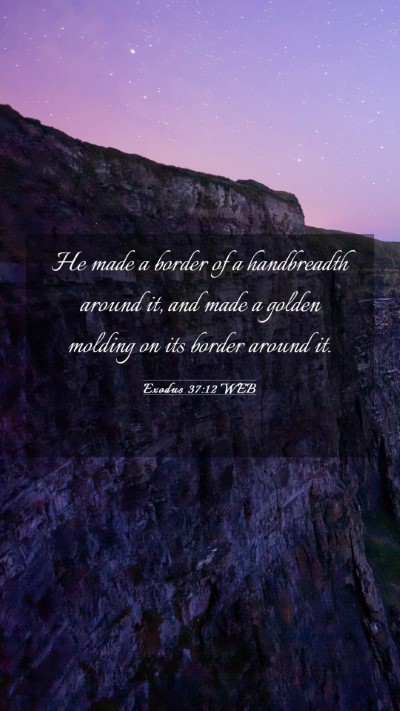 Picture 03 - Exodus 37:12 WEB Mobile Phone Wallpaper - He made a border of a handbreadth around it, and - Mobile Bible Verse Wallpaper