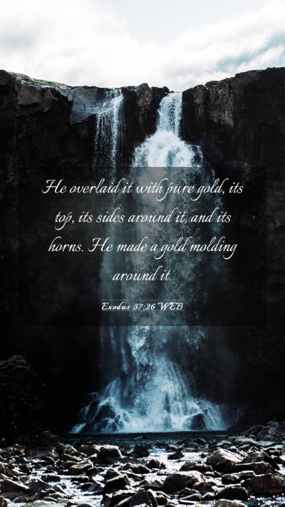 Picture 03 - Exodus 37:26 WEB Mobile Phone Wallpaper - He overlaid it with pure gold, its top, its sides - Mobile Bible Verse Wallpaper