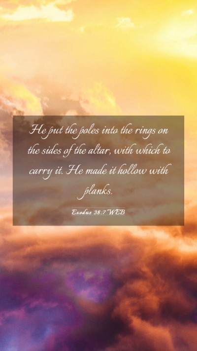 Picture 03 - Exodus 38:7 WEB Mobile Phone Wallpaper - He put the poles into the rings on the sides of - Mobile Bible Verse Wallpaper