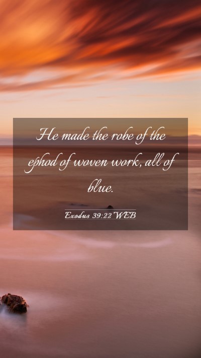 Picture 03 - Exodus 39:22 WEB Mobile Phone Wallpaper - He made the robe of the ephod of woven work, all - Mobile Bible Verse Wallpaper