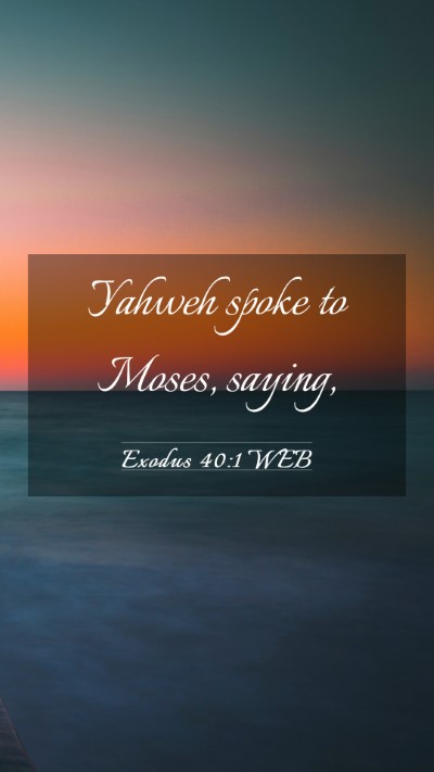 Picture 03 - Exodus 40:1 WEB Mobile Phone Wallpaper - Yahweh spoke to Moses, - Mobile Bible Verse Wallpaper