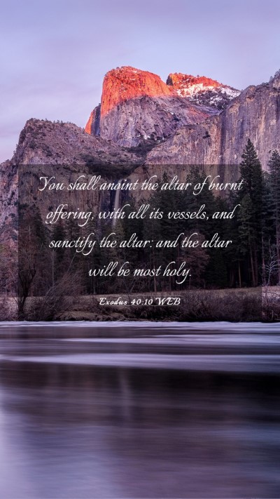 Picture 03 - Exodus 40:10 WEB Mobile Phone Wallpaper - You shall anoint the altar of burnt offering, - Mobile Bible Verse Wallpaper