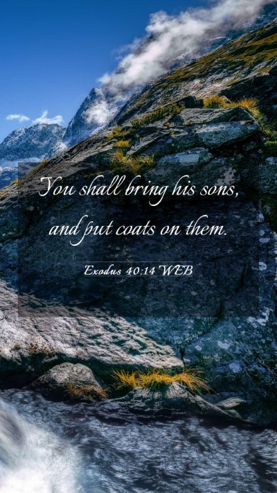 Picture 03 - Exodus 40:14 WEB Mobile Phone Wallpaper - You shall bring his sons, and put coats on - Mobile Bible Verse Wallpaper