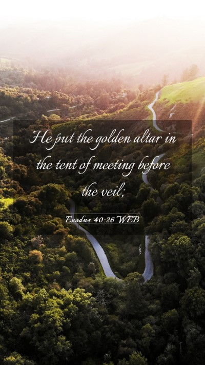 Picture 03 - Exodus 40:26 WEB Mobile Phone Wallpaper - He put the golden altar in the tent of meeting - Mobile Bible Verse Wallpaper