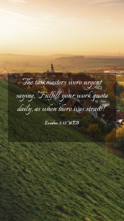 Picture 03 - Exodus 5:13 WEB Mobile Phone Wallpaper - The taskmasters were urgent saying, 