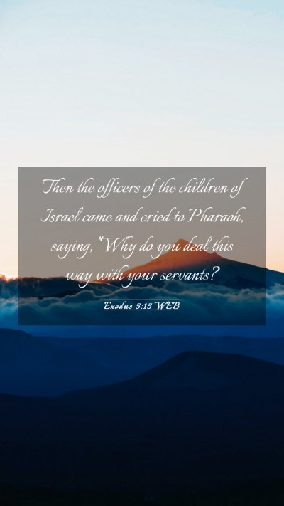 Picture 03 - Exodus 5:15 WEB Mobile Phone Wallpaper - Then the officers of the children of Israel came - Mobile Bible Verse Wallpaper