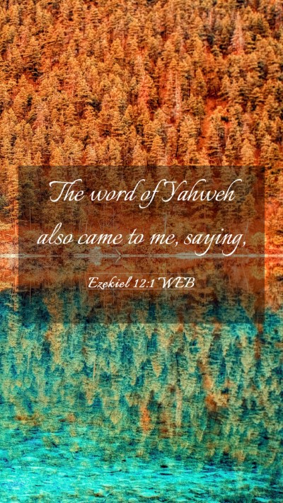Picture 03 - Ezekiel 12:1 WEB Mobile Phone Wallpaper - The word of Yahweh also came to me, - Mobile Bible Verse Wallpaper