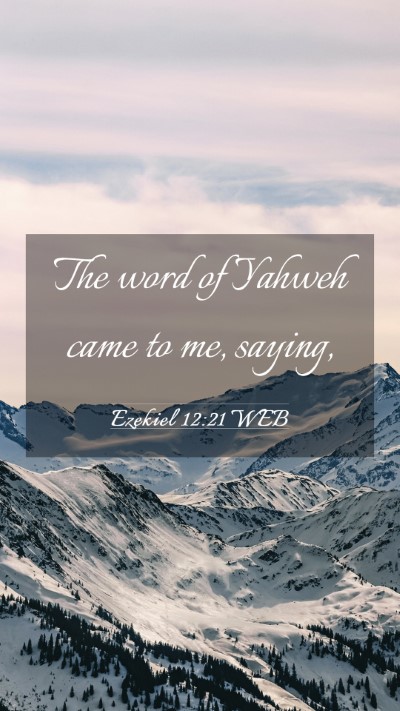 Picture 03 - Ezekiel 12:21 WEB Mobile Phone Wallpaper - The word of Yahweh came to me, - Mobile Bible Verse Wallpaper