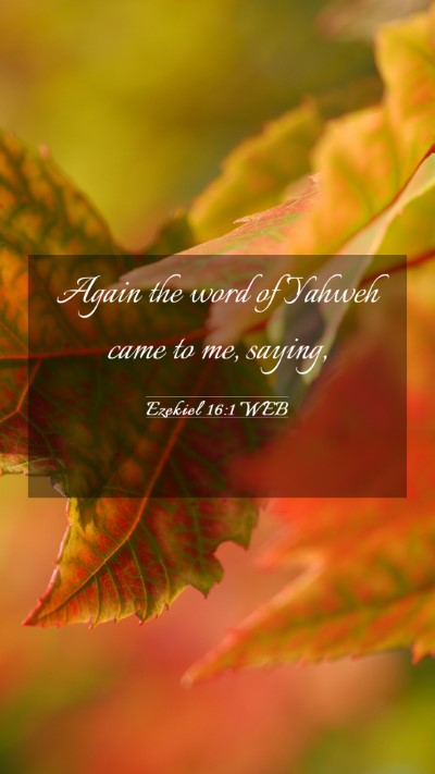 Picture 03 - Ezekiel 16:1 WEB Mobile Phone Wallpaper - Again the word of Yahweh came to me, - Mobile Bible Verse Wallpaper