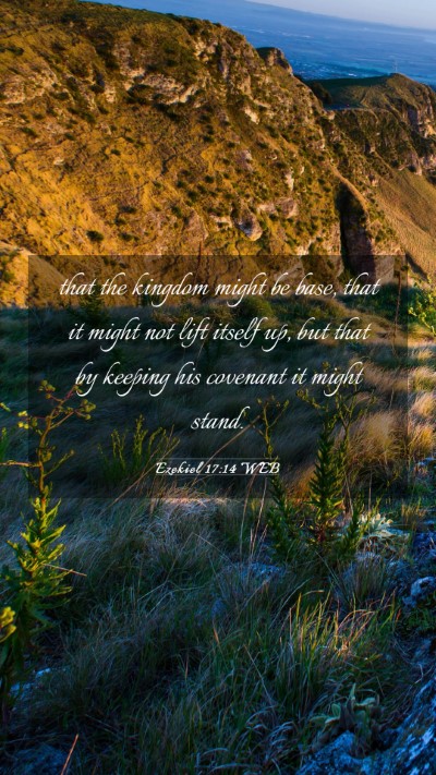 Picture 03 - Ezekiel 17:14 WEB Mobile Phone Wallpaper - that the kingdom might be base, that it might not - Mobile Bible Verse Wallpaper