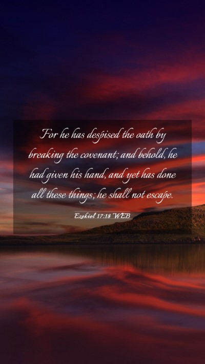 Picture 03 - Ezekiel 17:18 WEB Mobile Phone Wallpaper - For he has despised the oath by breaking the - Mobile Bible Verse Wallpaper
