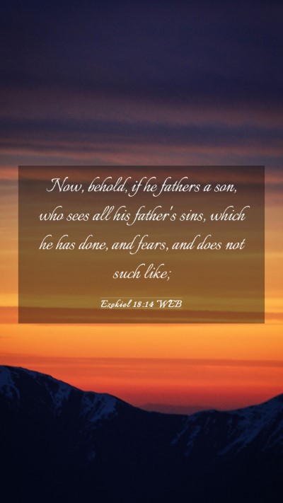 Picture 03 - Ezekiel 18:14 WEB Mobile Phone Wallpaper - Now, behold, if he fathers a son, who sees all - Mobile Bible Verse Wallpaper