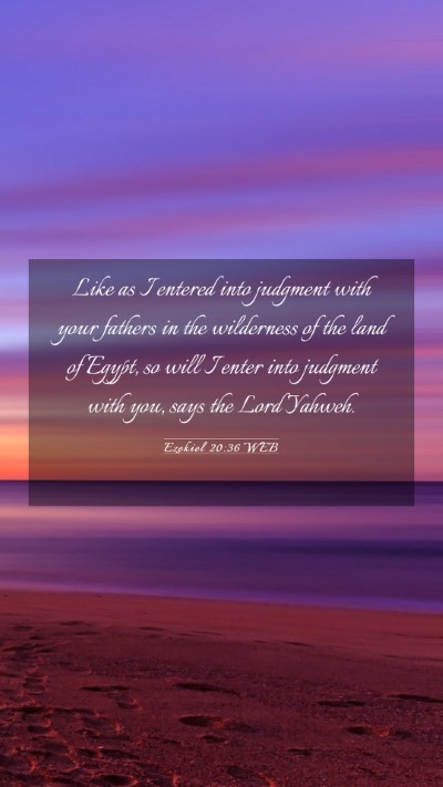 Picture 03 - Ezekiel 20:36 WEB Mobile Phone Wallpaper - Like as I entered into judgment with your fathers - Mobile Bible Verse Wallpaper