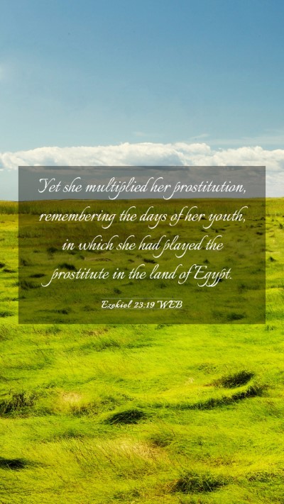 Picture 03 - Ezekiel 23:19 WEB Mobile Phone Wallpaper - Yet she multiplied her prostitution, remembering - Mobile Bible Verse Wallpaper