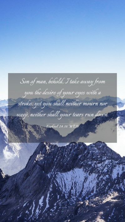 Picture 03 - Ezekiel 24:16 WEB Mobile Phone Wallpaper - Son of man, behold, I take away from you the - Mobile Bible Verse Wallpaper
