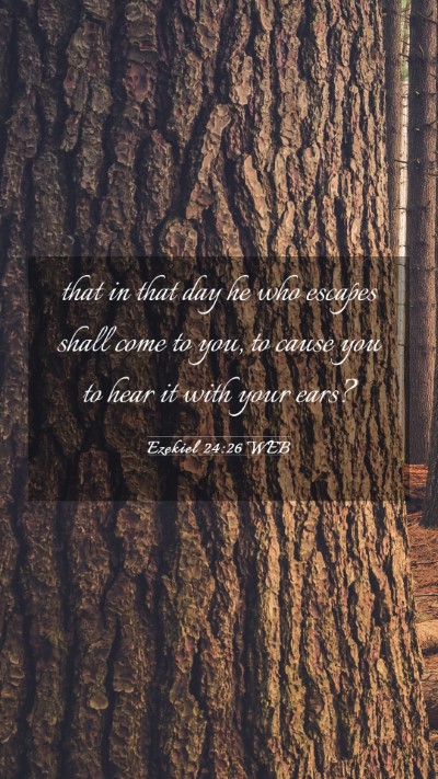 Picture 03 - Ezekiel 24:26 WEB Mobile Phone Wallpaper - that in that day he who escapes shall come to - Mobile Bible Verse Wallpaper