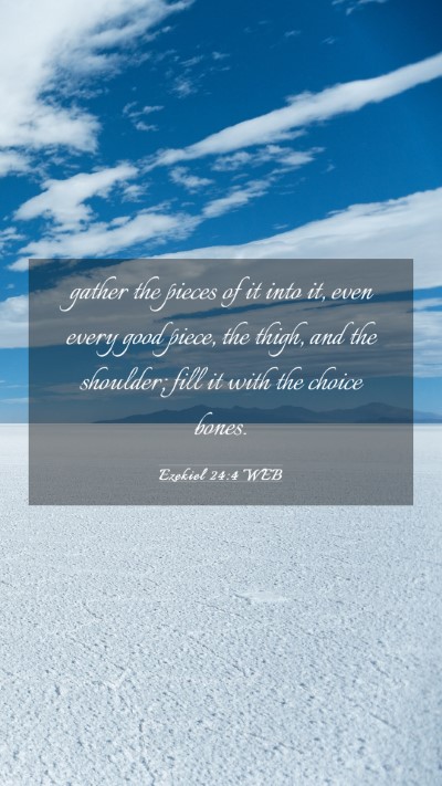 Picture 03 - Ezekiel 24:4 WEB Mobile Phone Wallpaper - gather the pieces of it into it, even every good - Mobile Bible Verse Wallpaper