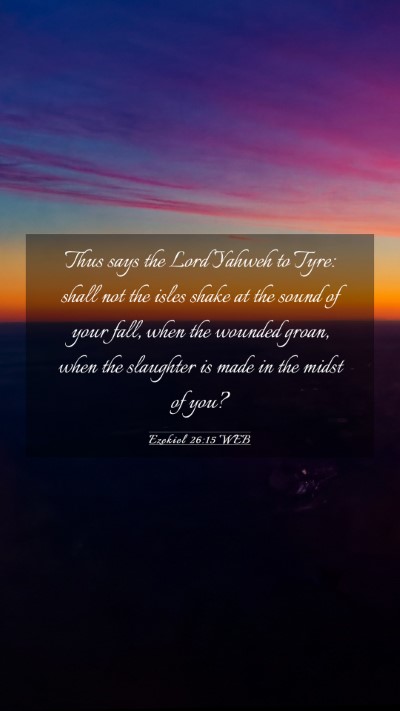 Picture 03 - Ezekiel 26:15 WEB Mobile Phone Wallpaper - Thus says the Lord Yahweh to Tyre: shall not the - Mobile Bible Verse Wallpaper