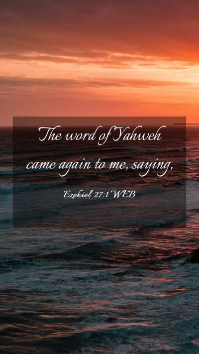 Picture 03 - Ezekiel 27:1 WEB Mobile Phone Wallpaper - The word of Yahweh came again to me, - Mobile Bible Verse Wallpaper