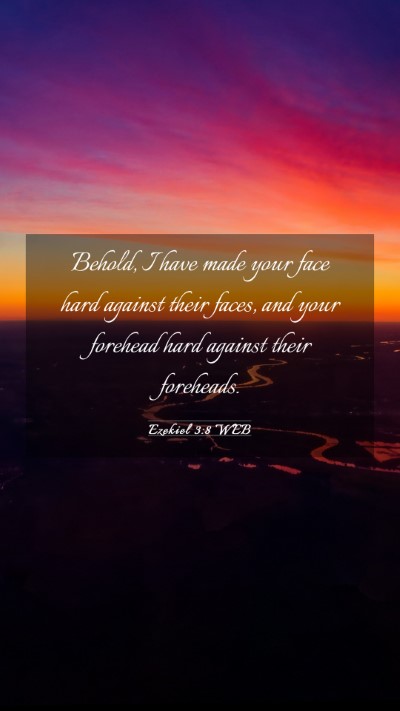 Picture 03 - Ezekiel 3:8 WEB Mobile Phone Wallpaper - Behold, I have made your face hard against their - Mobile Bible Verse Wallpaper