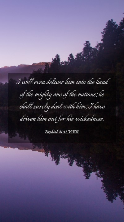 Picture 03 - Ezekiel 31:11 WEB Mobile Phone Wallpaper - I will even deliver him into the hand of the - Mobile Bible Verse Wallpaper