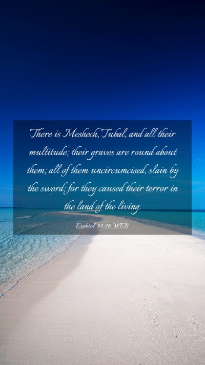 Picture 03 - Ezekiel 32:26 WEB Mobile Phone Wallpaper - There is Meshech, Tubal, and all their multitude; - Mobile Bible Verse Wallpaper