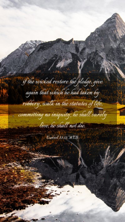 Picture 03 - Ezekiel 33:15 WEB Mobile Phone Wallpaper - if the wicked restore the pledge, give again that - Mobile Bible Verse Wallpaper
