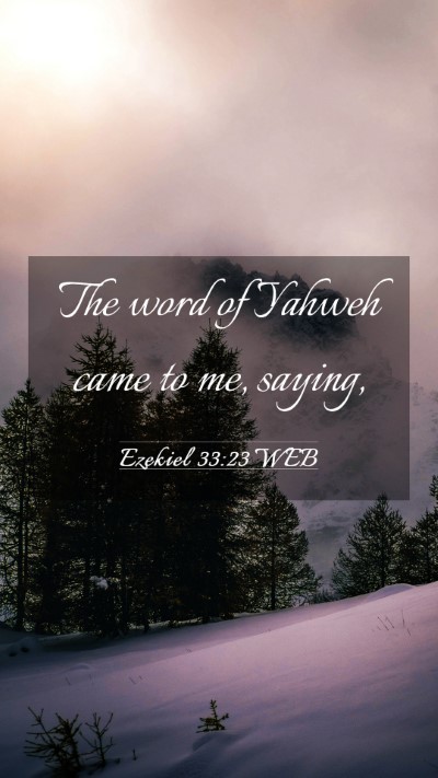 Picture 03 - Ezekiel 33:23 WEB Mobile Phone Wallpaper - The word of Yahweh came to me, - Mobile Bible Verse Wallpaper