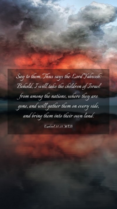 Picture 03 - Ezekiel 37:21 WEB Mobile Phone Wallpaper - Say to them, Thus says the Lord Yahweh: Behold, I - Mobile Bible Verse Wallpaper