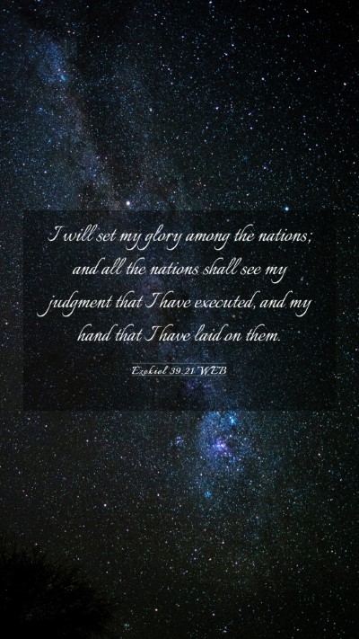 Picture 03 - Ezekiel 39:21 WEB Mobile Phone Wallpaper - I will set my glory among the nations; and all - Mobile Bible Verse Wallpaper