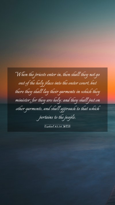 Picture 03 - Ezekiel 42:14 WEB Mobile Phone Wallpaper - When the priests enter in, then shall they not go - Mobile Bible Verse Wallpaper