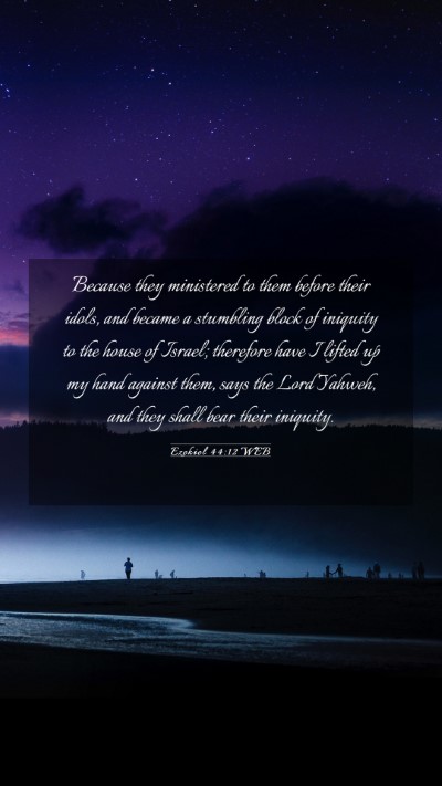 Picture 03 - Ezekiel 44:12 WEB Mobile Phone Wallpaper - Because they ministered to them before their - Mobile Bible Verse Wallpaper
