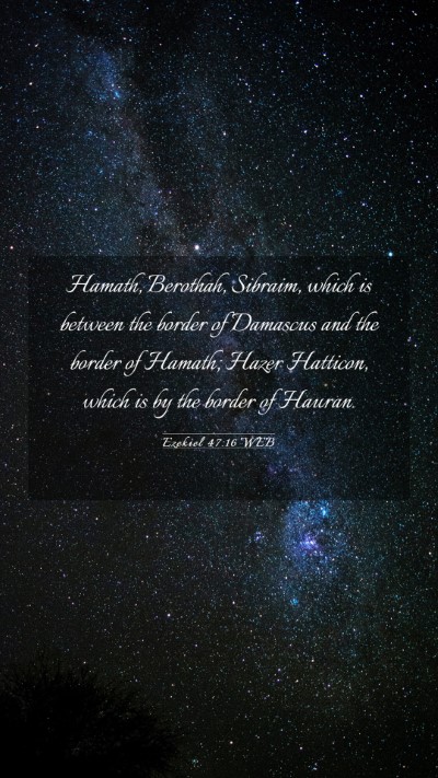 Picture 03 - Ezekiel 47:16 WEB Mobile Phone Wallpaper - Hamath, Berothah, Sibraim, which is between the - Mobile Bible Verse Wallpaper