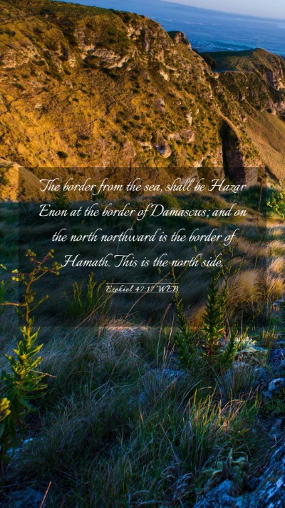 Picture 03 - Ezekiel 47:17 WEB Mobile Phone Wallpaper - The border from the sea, shall be Hazar Enon at - Mobile Bible Verse Wallpaper