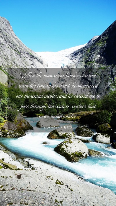 Picture 03 - Ezekiel 47:3 WEB Mobile Phone Wallpaper - When the man went forth eastward with the line in - Mobile Bible Verse Wallpaper