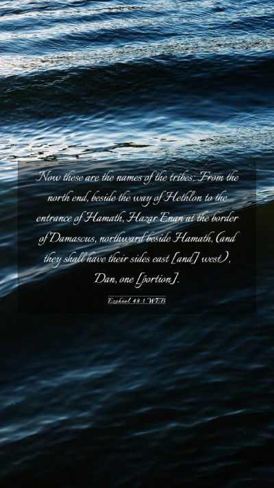 Picture 03 - Ezekiel 48:1 WEB Mobile Phone Wallpaper - Now these are the names of the tribes: From the - Mobile Bible Verse Wallpaper