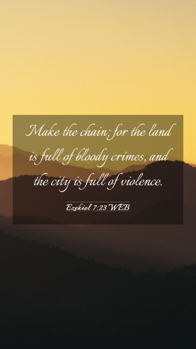 Picture 03 - Ezekiel 7:23 WEB Mobile Phone Wallpaper - Make the chain; for the land is full of bloody - Mobile Bible Verse Wallpaper