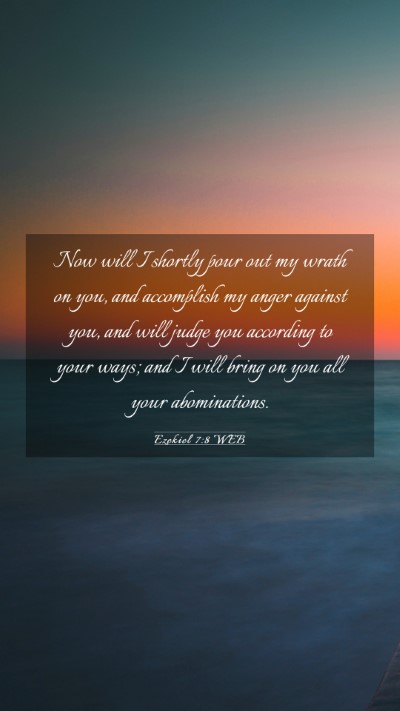 Picture 03 - Ezekiel 7:8 WEB Mobile Phone Wallpaper - Now will I shortly pour out my wrath on you, and - Mobile Bible Verse Wallpaper