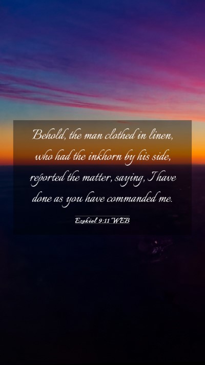 Picture 03 - Ezekiel 9:11 WEB Mobile Phone Wallpaper - Behold, the man clothed in linen, who had the - Mobile Bible Verse Wallpaper