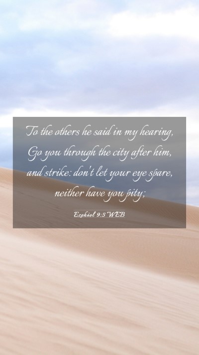 Picture 03 - Ezekiel 9:5 WEB Mobile Phone Wallpaper - To the others he said in my hearing, Go you - Mobile Bible Verse Wallpaper