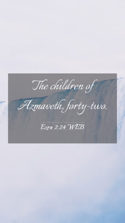 Picture 03 - Ezra 2:24 WEB Mobile Phone Wallpaper - The children of Azmaveth, - Mobile Bible Verse Wallpaper