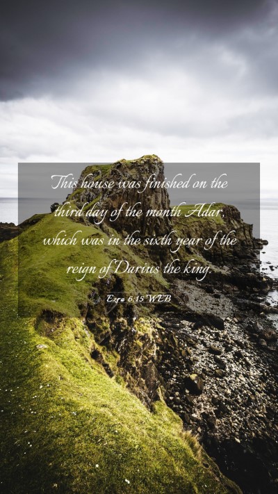 Picture 03 - Ezra 6:15 WEB Mobile Phone Wallpaper - This house was finished on the third day of the - Mobile Bible Verse Wallpaper
