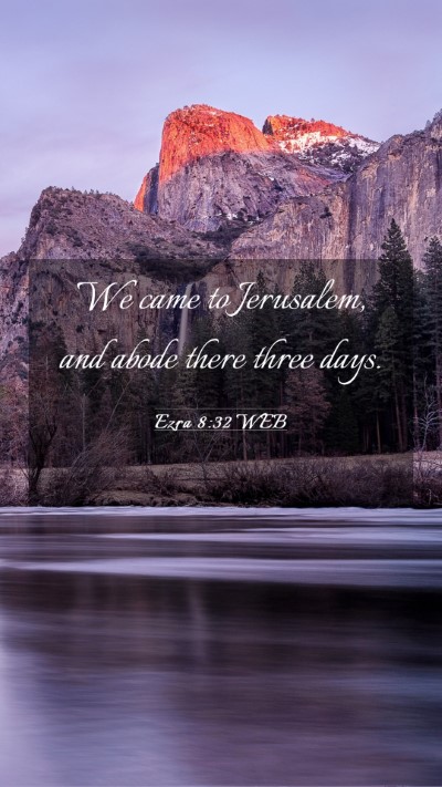 Picture 03 - Ezra 8:32 WEB Mobile Phone Wallpaper - We came to Jerusalem, and abode there three - Mobile Bible Verse Wallpaper