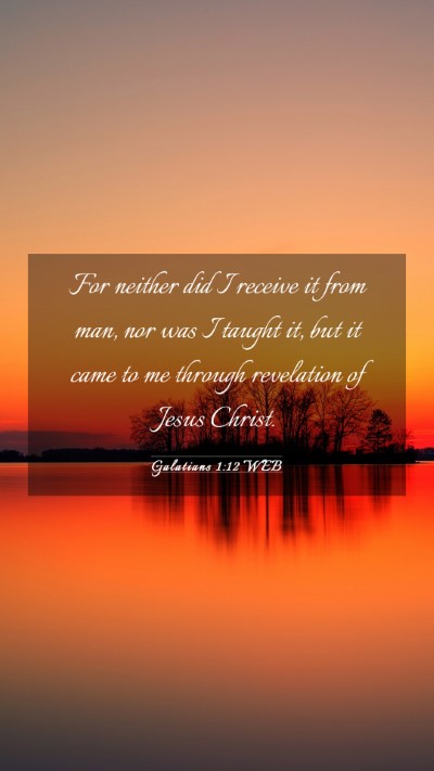 Picture 03 - Galatians 1:12 WEB Mobile Phone Wallpaper - For neither did I receive it from man, nor was I - Mobile Bible Verse Wallpaper