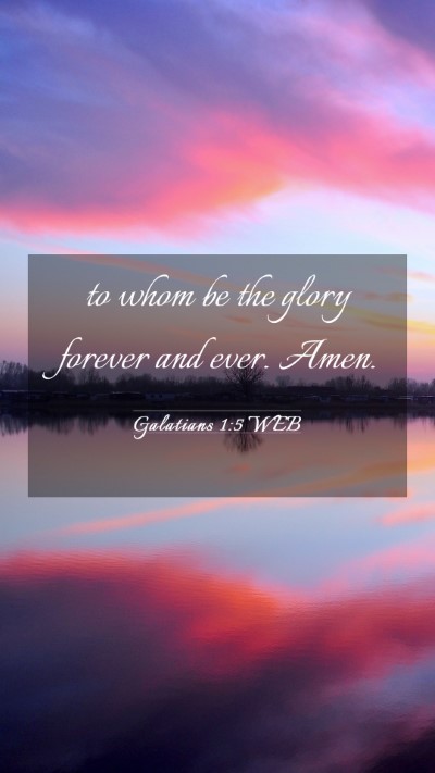 Picture 03 - Galatians 1:5 WEB Mobile Phone Wallpaper - to whom be the glory forever and ever. - Mobile Bible Verse Wallpaper